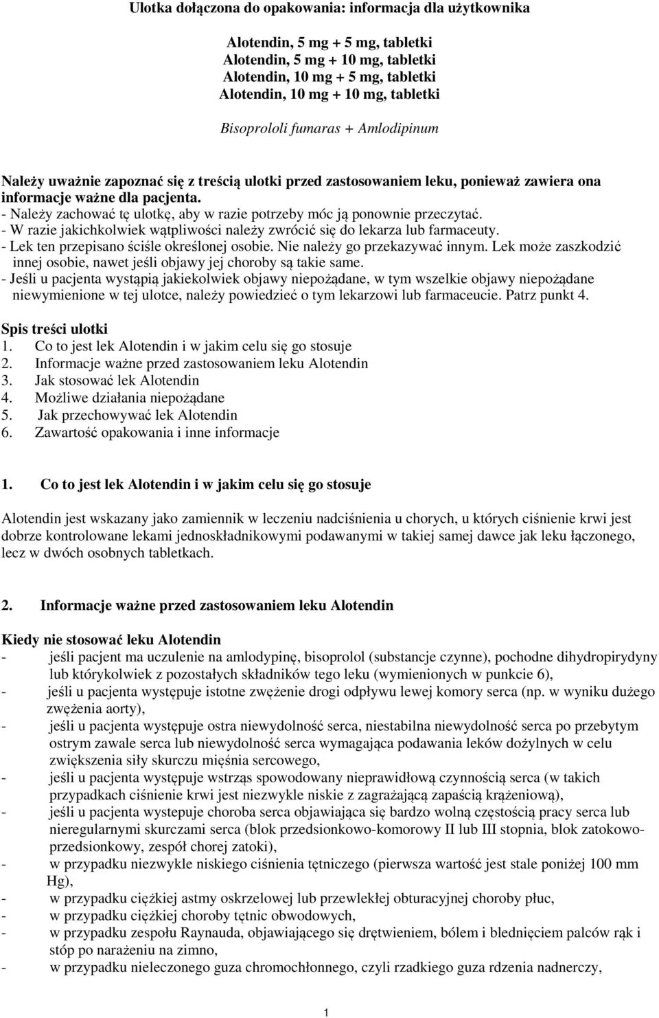 - W razie jakichkolwiek wątpliwości należy zwrócić się do lekarza lub farmaceuty. - Lek ten przepisano ściśle określonej osobie. Nie należy go przekazywać innym.