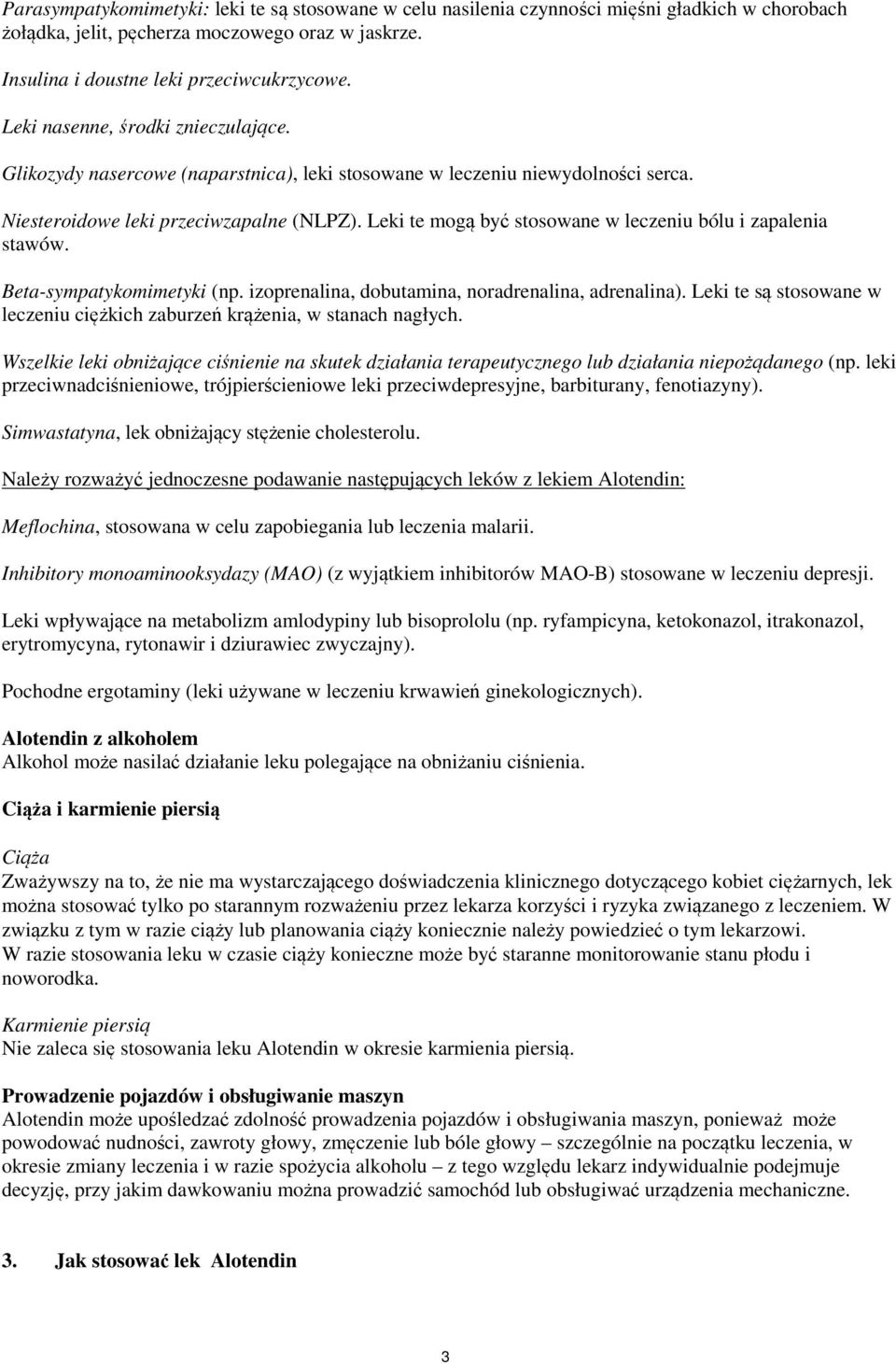 Leki te mogą być stosowane w leczeniu bólu i zapalenia stawów. Beta-sympatykomimetyki (np. izoprenalina, dobutamina, noradrenalina, adrenalina).