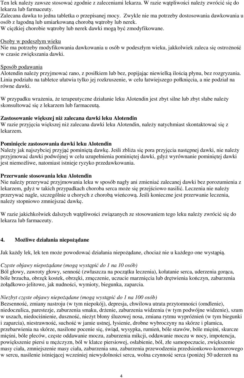 Osoby w podeszłym wieku Nie ma potrzeby modyfikowania dawkowania u osób w podeszłym wieku, jakkolwiek zaleca się ostrożność w czasie zwiększania dawki.