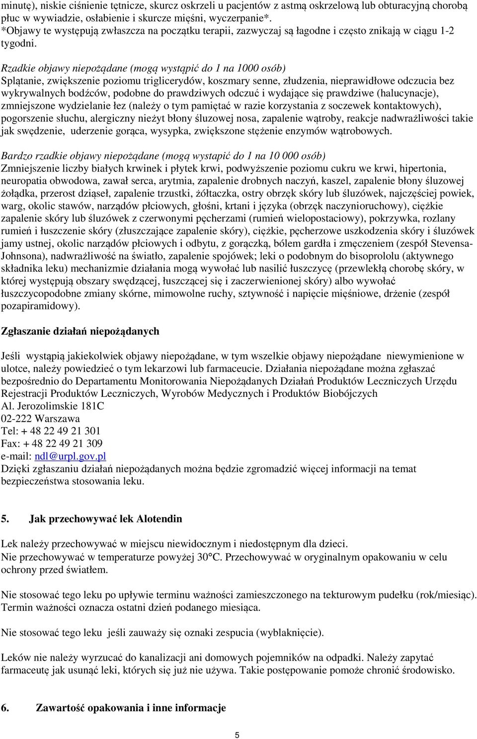 Rzadkie objawy niepożądane (mogą wystąpić do 1 na 1000 osób) Splątanie, zwiększenie poziomu triglicerydów, koszmary senne, złudzenia, nieprawidłowe odczucia bez wykrywalnych bodźców, podobne do