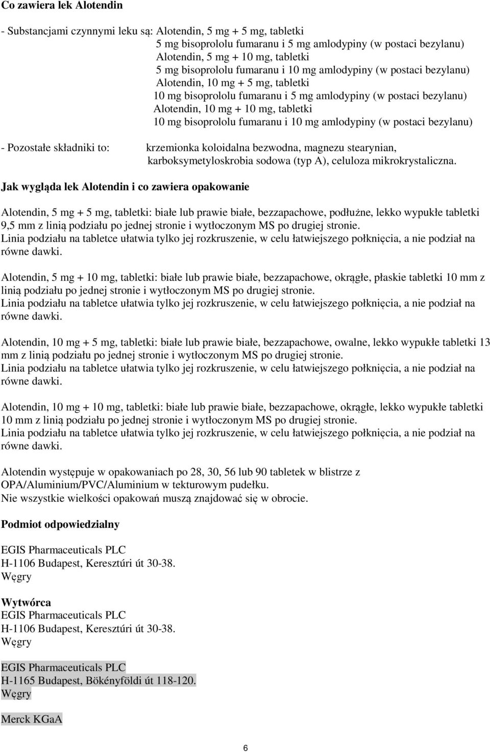 postaci bezylanu) - Pozostałe składniki to: krzemionka koloidalna bezwodna, magnezu stearynian, karboksymetyloskrobia sodowa (typ A), celuloza mikrokrystaliczna.