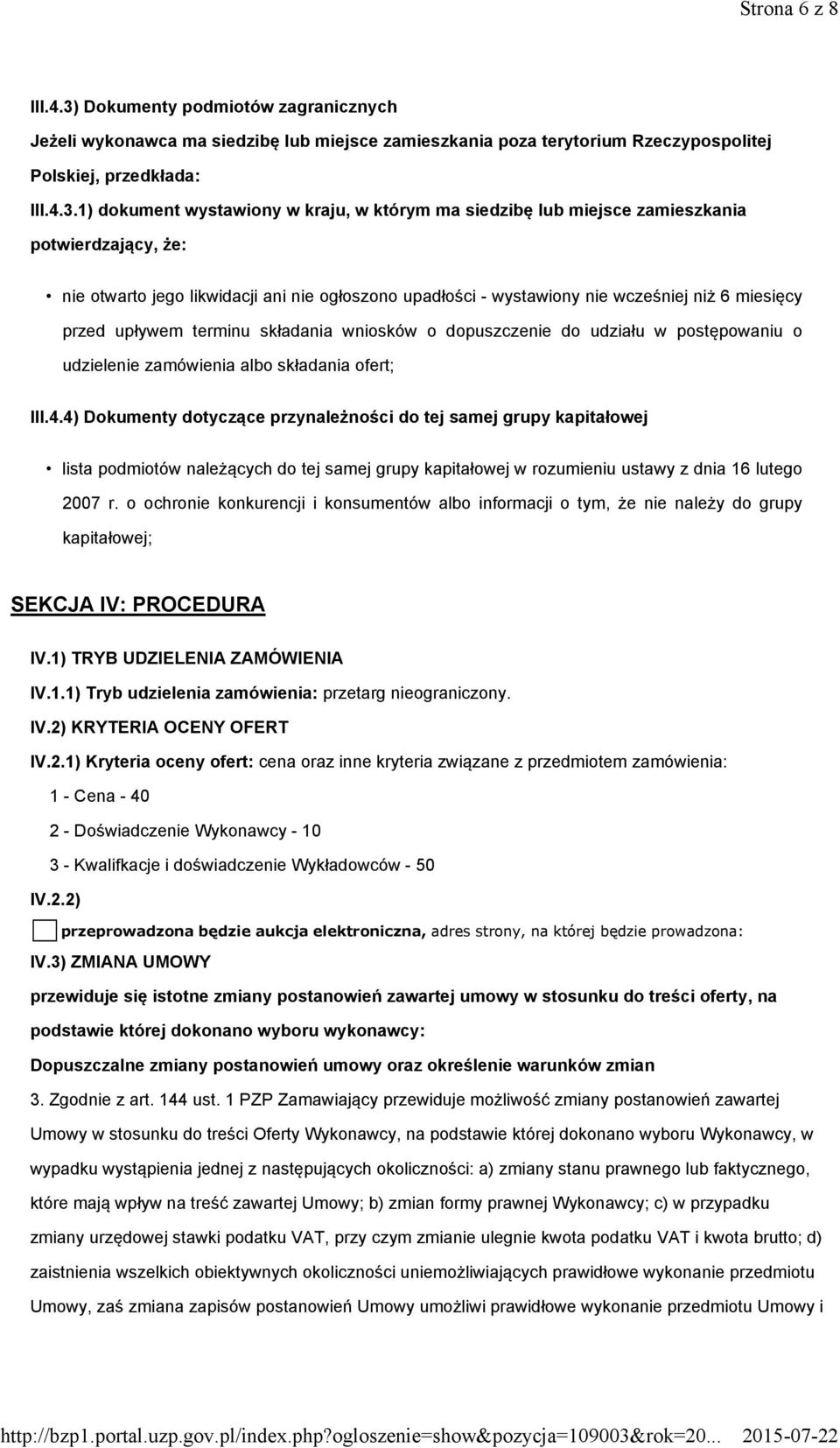 1) dokument wystawiony w kraju, w którym ma siedzibę lub miejsce zamieszkania potwierdzający, że: nie otwarto jego likwidacji ani nie ogłoszono upadłości - wystawiony nie wcześniej niż 6 miesięcy