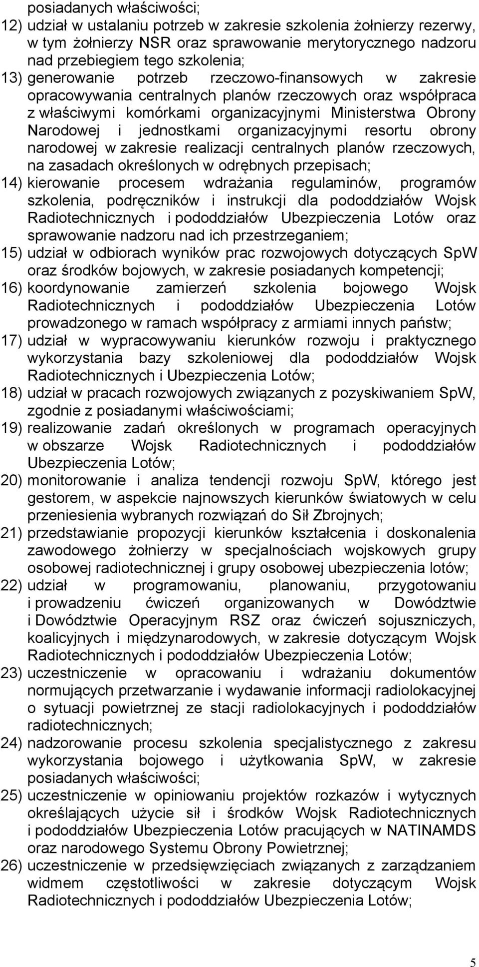 organizacyjnymi resortu obrony narodowej w zakresie realizacji centralnych planów rzeczowych, na zasadach określonych w odrębnych przepisach; 14) kierowanie procesem wdrażania regulaminów, programów