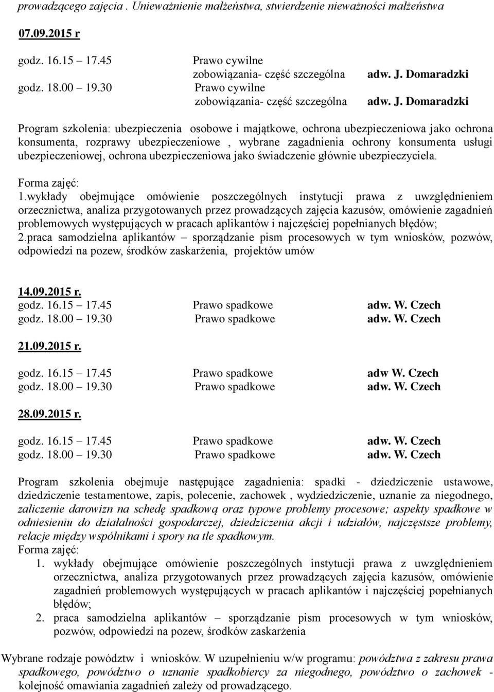 Domaradzki Program szkolenia: ubezpieczenia osobowe i majątkowe, ochrona ubezpieczeniowa jako ochrona konsumenta, rozprawy ubezpieczeniowe, wybrane zagadnienia ochrony konsumenta usługi