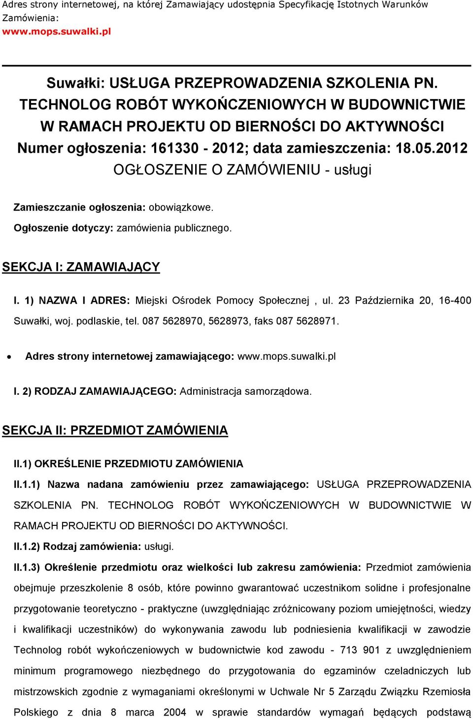 2012 OGŁOSZENIE O ZAMÓWIENIU - usługi Zamieszczanie ogłoszenia: obowiązkowe. Ogłoszenie dotyczy: zamówienia publicznego. SEKCJA I: ZAMAWIAJĄCY I.