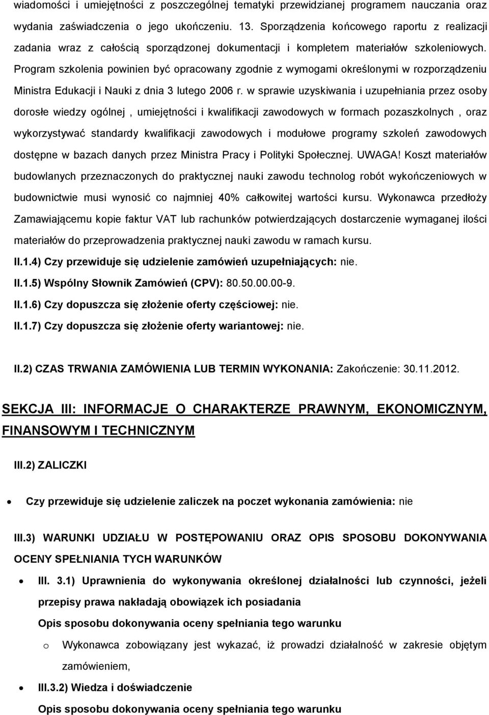 Program szkolenia powinien być opracowany zgodnie z wymogami określonymi w rozporządzeniu Ministra Edukacji i Nauki z dnia 3 lutego 2006 r.