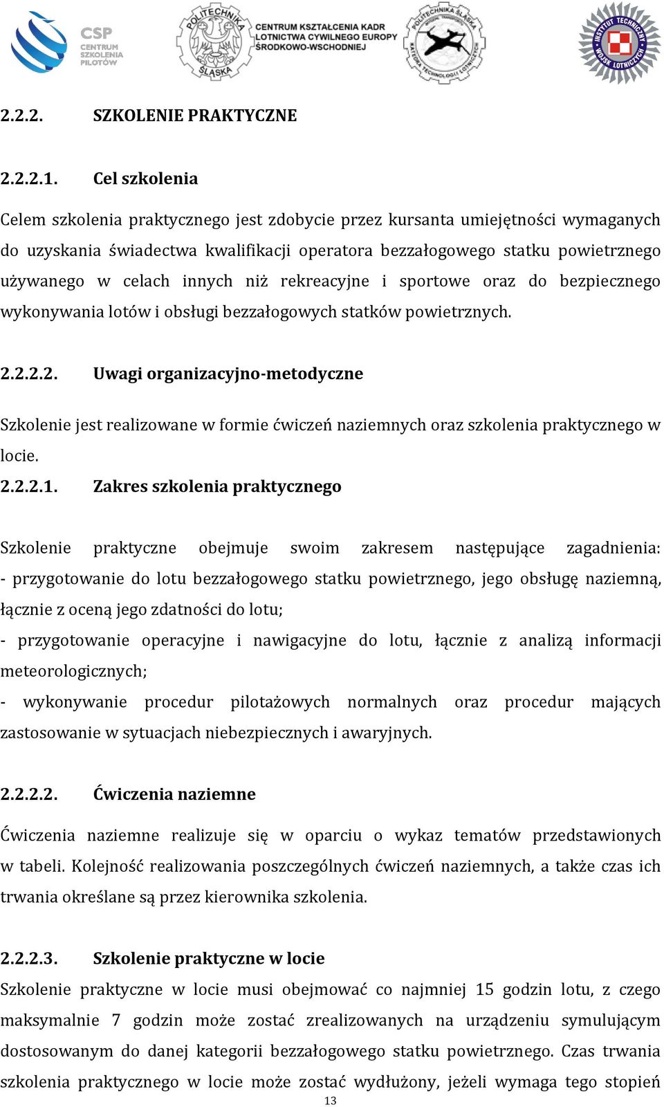 innych niż rekreacyjne i sportowe oraz do bezpiecznego wykonywania lotów i obsługi bezzałogowych statków powietrznych. 2.