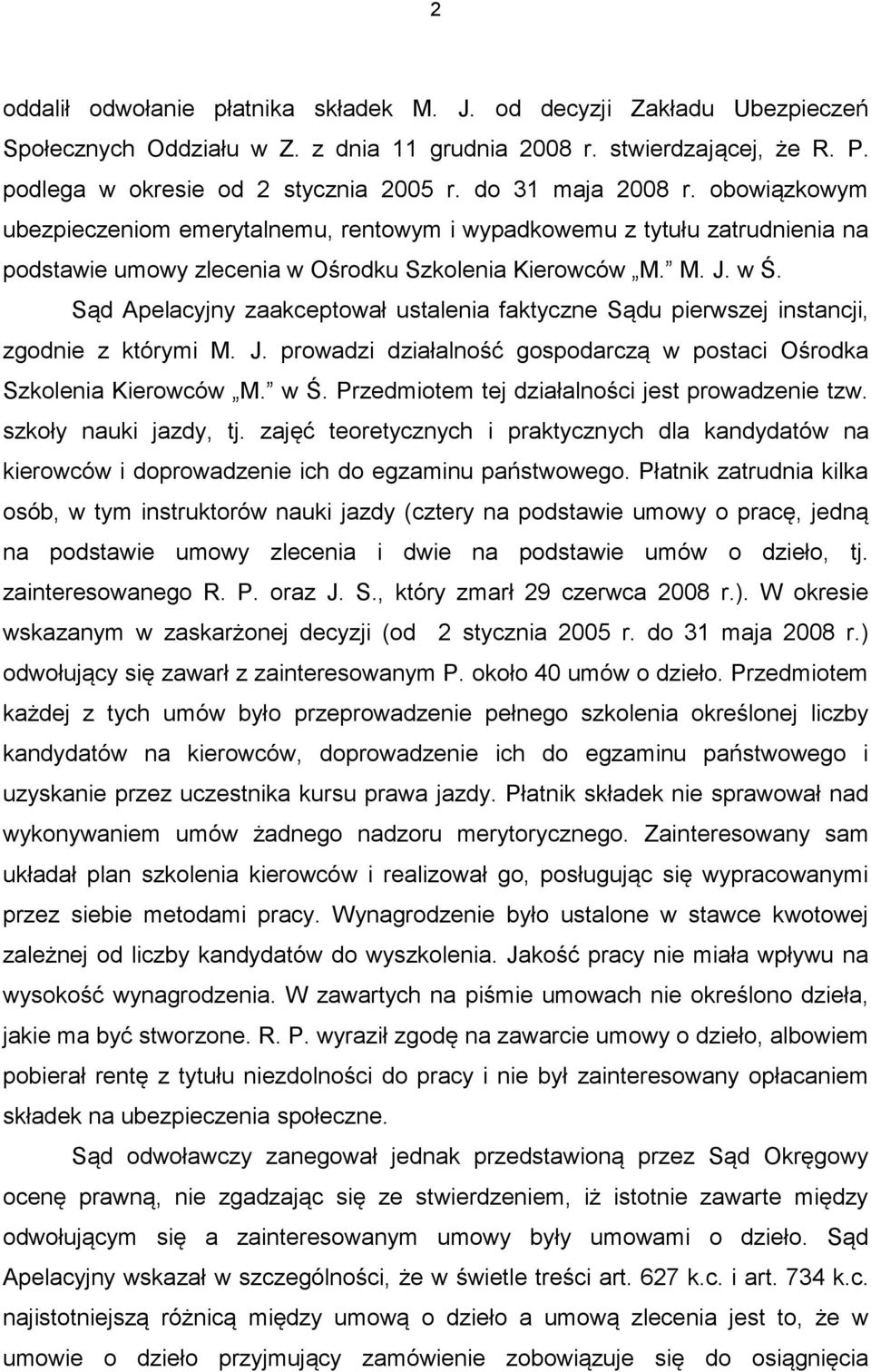 Sąd Apelacyjny zaakceptował ustalenia faktyczne Sądu pierwszej instancji, zgodnie z którymi M. J. prowadzi działalność gospodarczą w postaci Ośrodka Szkolenia Kierowców M. w Ś.