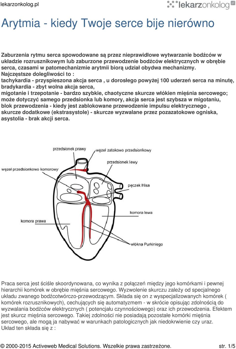 Najczęstsze dolegliwości to : tachykardia - przyspieszona akcja serca, u dorosłego powyżej 100 uderzeń serca na minutę, bradykardia - zbyt wolna akcja serca, migotanie i trzepotanie - bardzo szybkie,