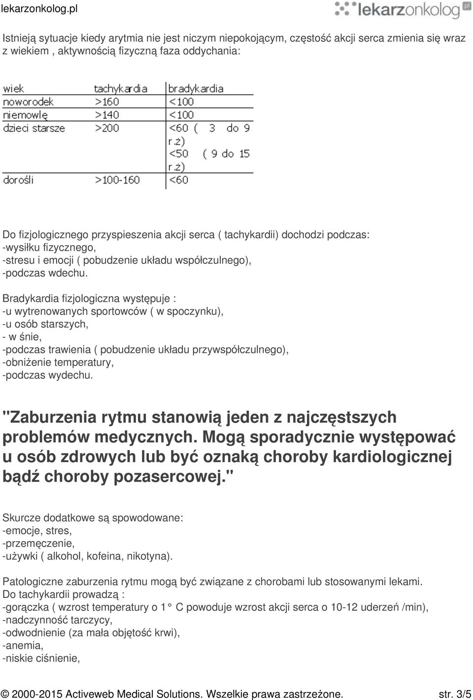 Bradykardia fizjologiczna występuje : -u wytrenowanych sportowców ( w spoczynku), -u osób starszych, - w śnie, -podczas trawienia ( pobudzenie układu przywspółczulnego), -obniżenie temperatury,