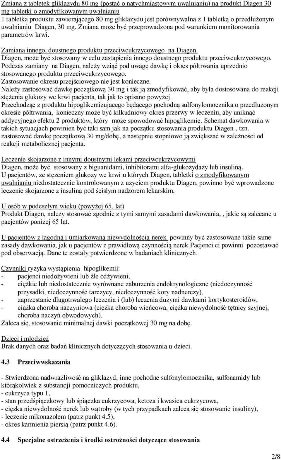 Zamiana innego, doustnego produktu przeciwcukrzycowego na Diagen. Diagen, może być stosowany w celu zastapienia innego doustnego produktu przeciwcukrzycowego.