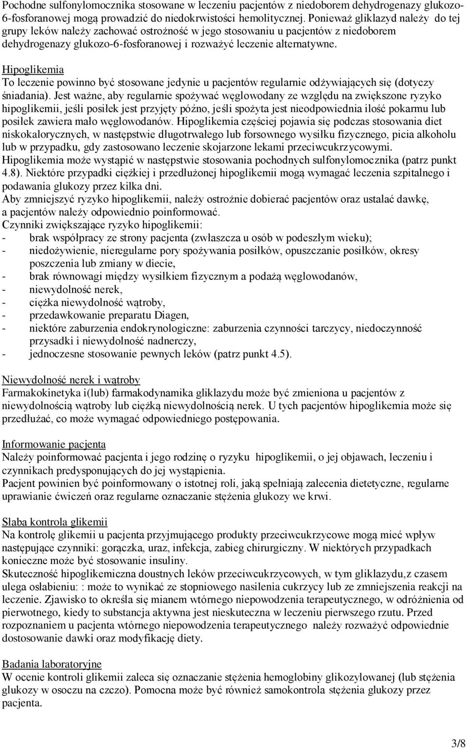 Hipoglikemia To leczenie powinno być stosowane jedynie u pacjentów regularnie odżywiających się (dotyczy śniadania).