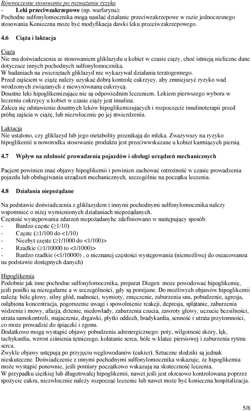 6 Ciąża i laktacja Ciąża Nie ma doświadczenia ze stosowaniem gliklazydu u kobiet w czasie ciąży, choć istnieją nieliczne dane dotyczace innych pochodnych sulfonylomocznika.