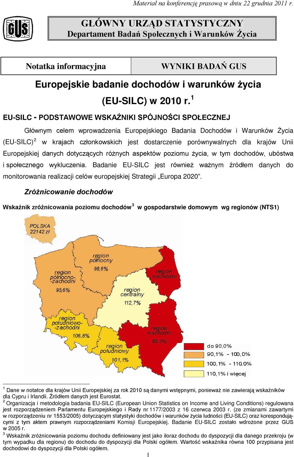 1 EU-SILC - PODSTAWOWE WSKAŹNIKI SPÓJNOŚCI SPOŁECZNEJ Głównym celem wprowadzenia Europejskiego Badania Dochodów i Warunków Życia (EU-SILC) 2 w krajach członkowskich jest dostarczenie porównywalnych