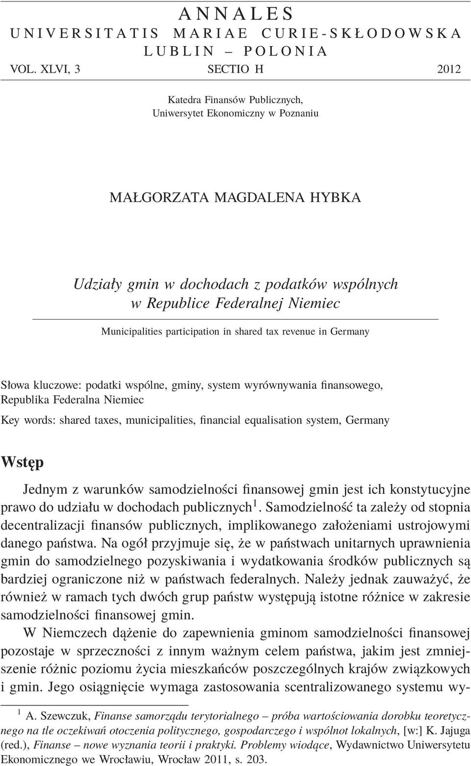Municipalities participation in shared tax revenue in Germany Słowa kluczowe: podatki wspólne,, system wyrównywania finansowego, Republika Federalna Niemiec Key words: shared taxes, municipalities,