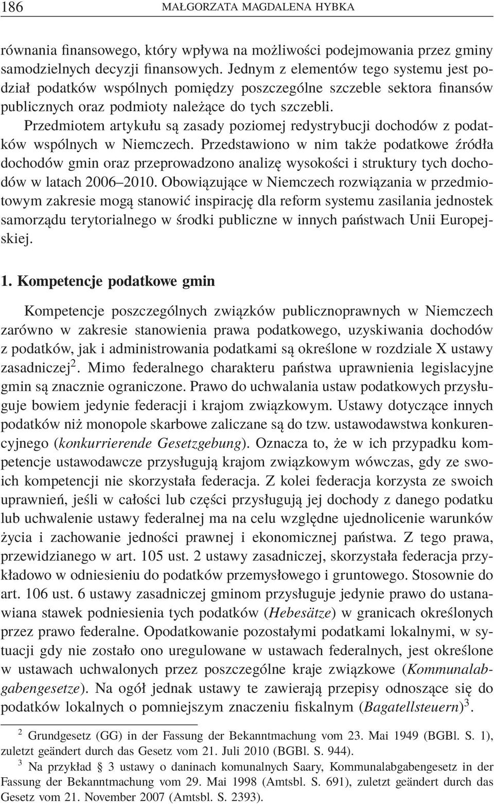Przedmiotem artykułu są zasady poziomej redystrybucji dochodów z podatków wspólnych w Niemczech.