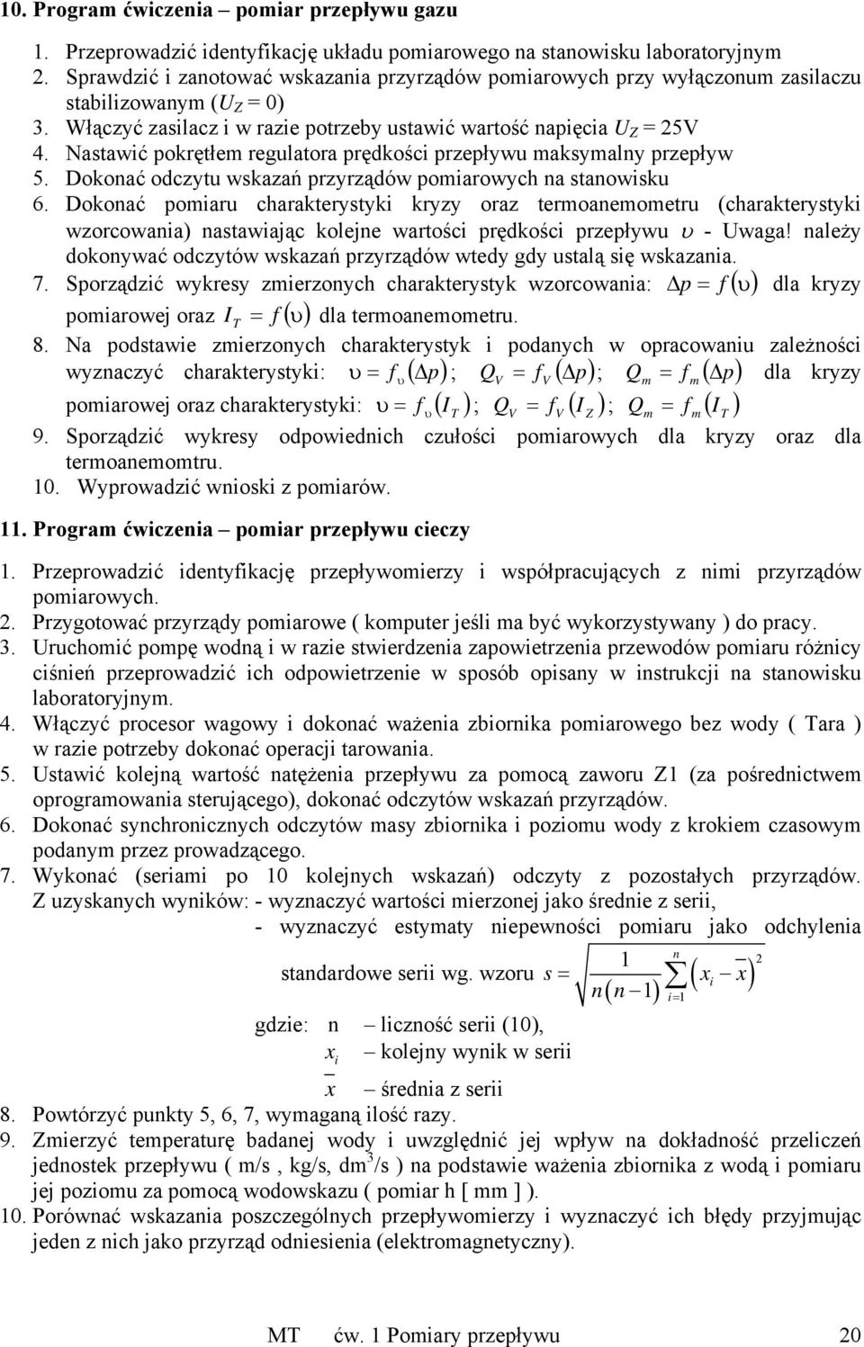 Nastawić pokrętłem regulatora prędkości przepływu maksymalny przepływ 5. Dokonać odczytu wskazań przyrządów pomiarowych na stanowisku 6.