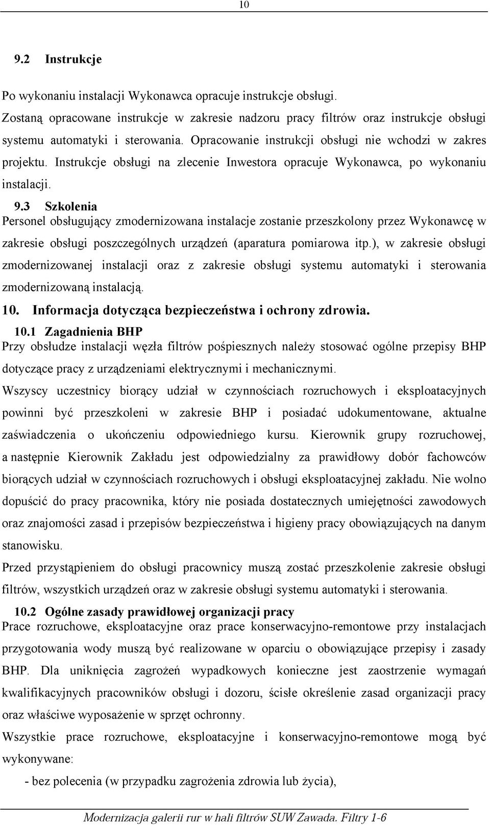 3 Szkolenia Personel obsługuj ący zmodernizowana instalacje zostanie przeszkolony przez Wykonawcę w zakresie obsługi poszczególnych urządzeń (aparatura pomiarowa itp.