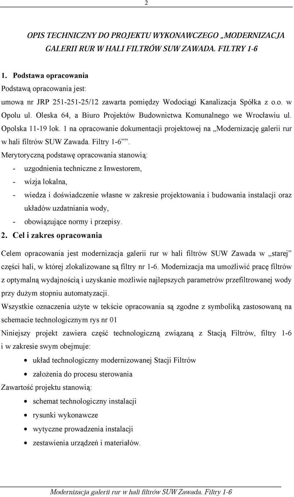 Oleska 64, a Biuro Projektów Budownictwa Komunalnego we Wrocławiu ul. Opolska 11-19 lok. 1 na opracowanie dokumentacji projektowej na Modernizację galerii rur w hali filtrów SUW Zawada. Filtry 1-6.