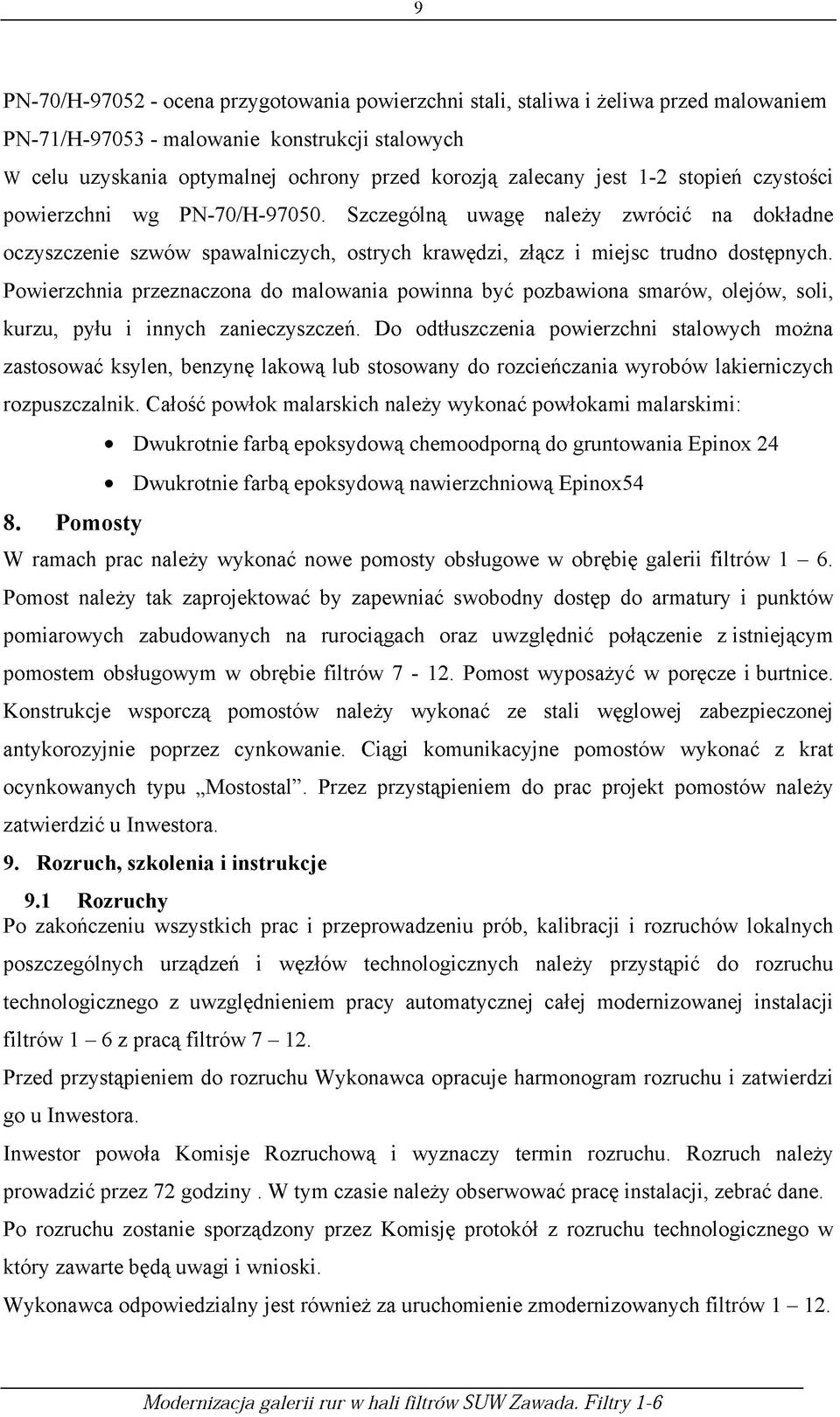 Powierzchnia przeznaczona do malowania powinna być pozbawiona smarów, olejów, soli, kurzu, pyłu i innych zanieczyszczeń.