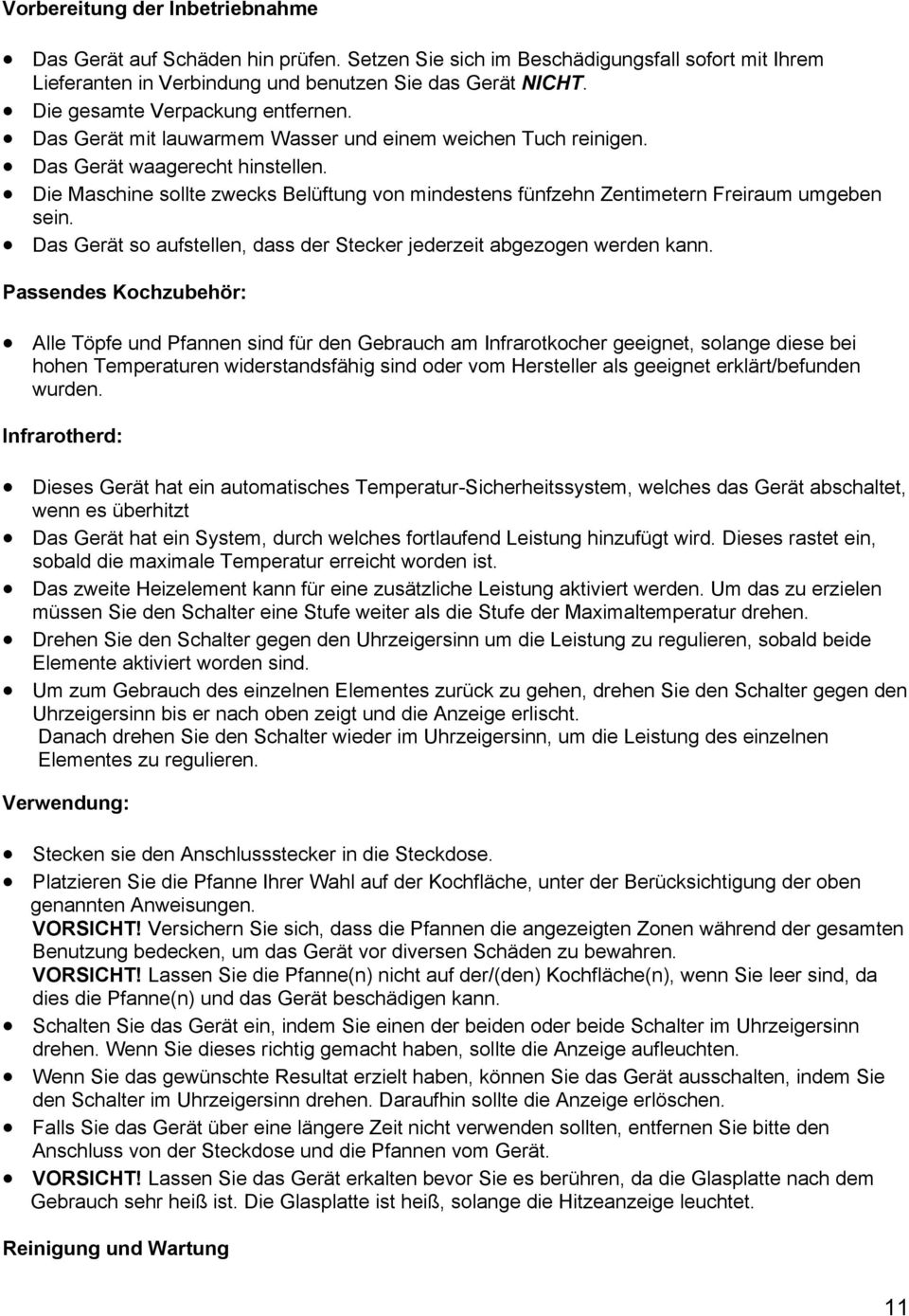 Die Maschine sollte zwecks Belüftung von mindestens fünfzehn Zentimetern Freiraum umgeben sein. Das Gerät so aufstellen, dass der Stecker jederzeit abgezogen werden kann.