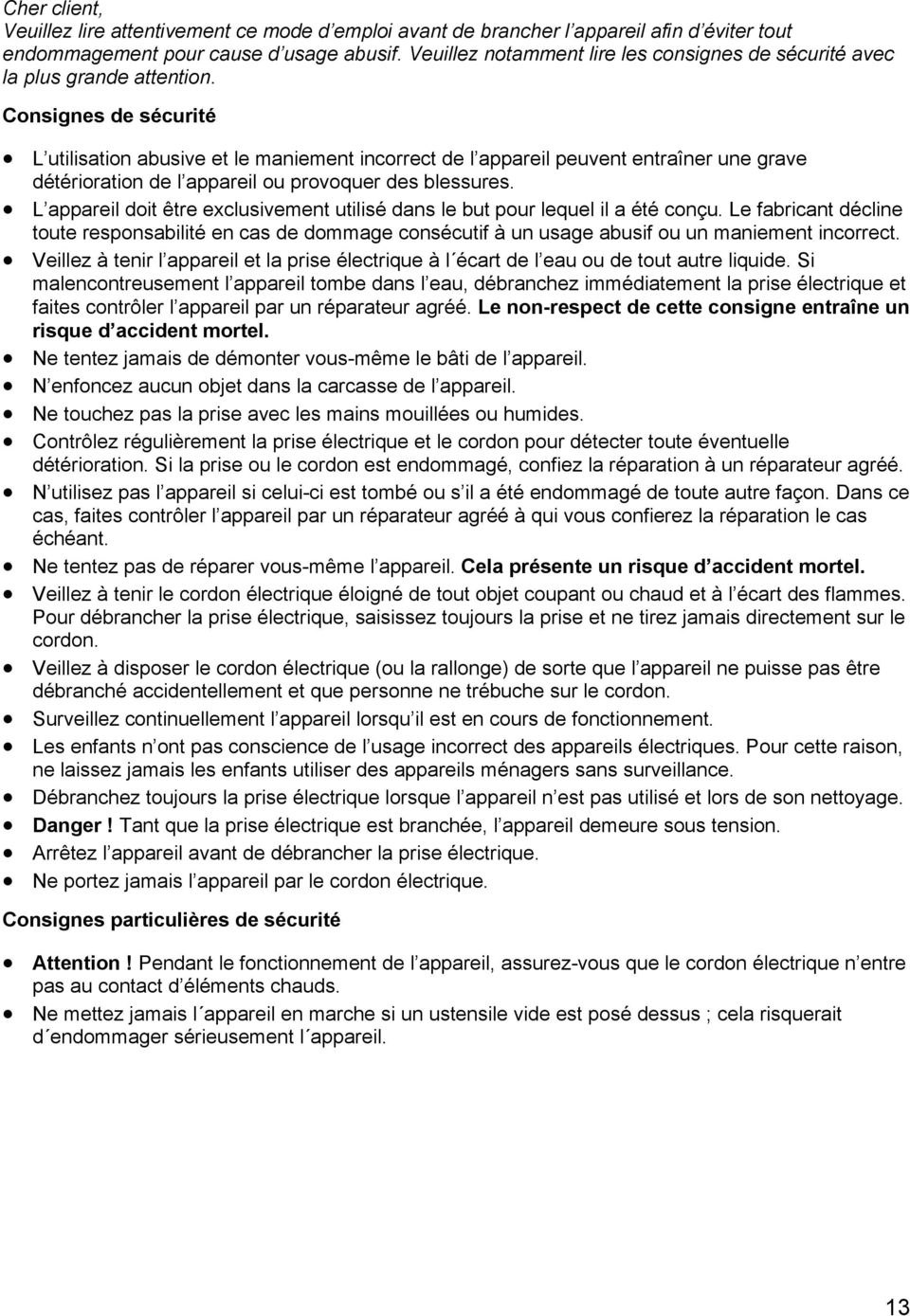 Consignes de sécurité L utilisation abusive et le maniement incorrect de l appareil peuvent entraîner une grave détérioration de l appareil ou provoquer des blessures.