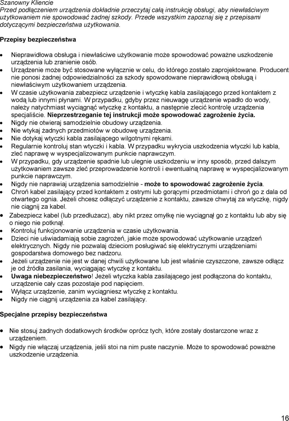 Przepisy bezpieczeństwa Nieprawidłowa obsługa i niewłaściwe użytkowanie może spowodować poważne uszkodzenie urządzenia lub zranienie osób.