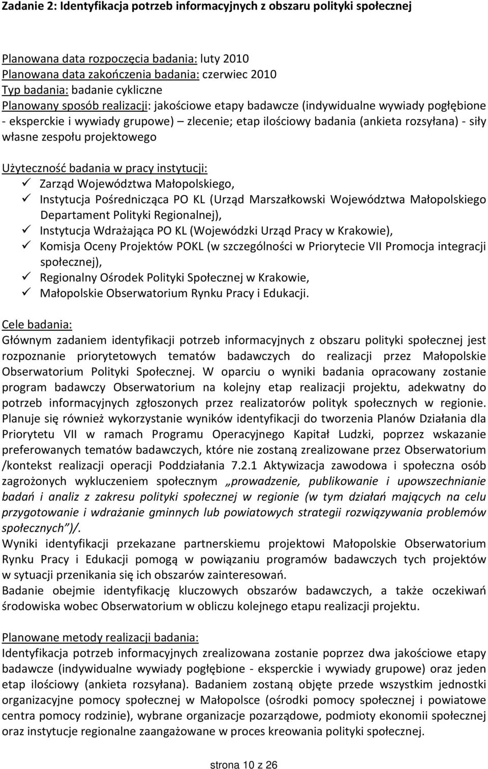 zespołu projektowego Użyteczność badania w pracy instytucji: Zarząd Województwa Małopolskiego, Instytucja Pośrednicząca PO KL (Urząd Marszałkowski Województwa Małopolskiego Departament Polityki
