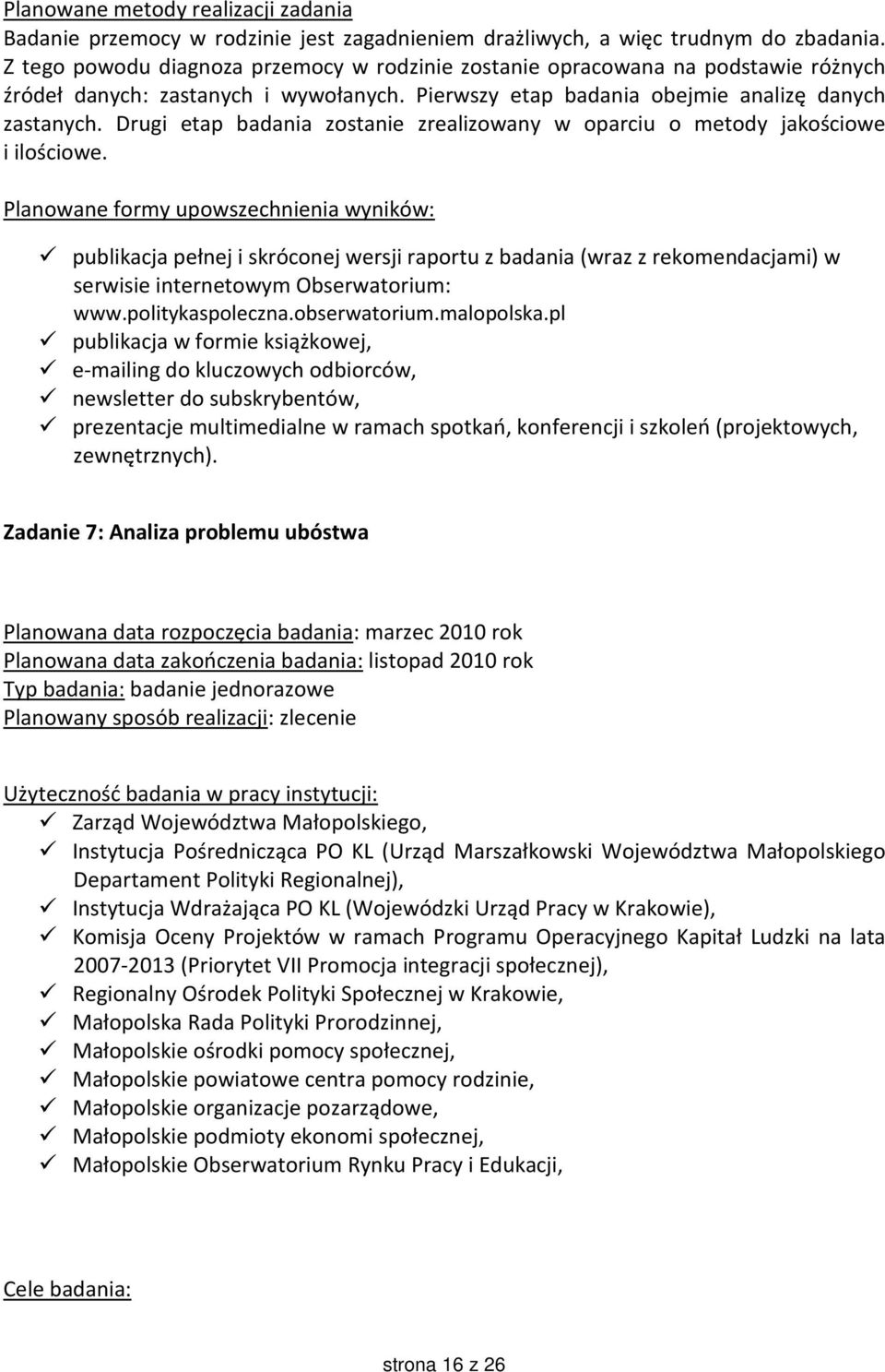 Drugi etap badania zostanie zrealizowany w oparciu o metody jakościowe i ilościowe.