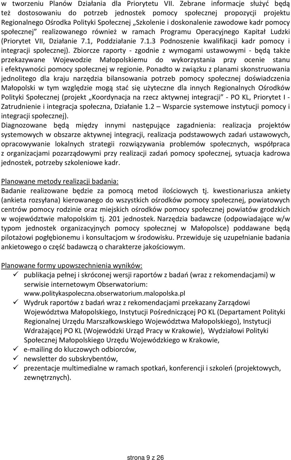 społecznej realizowanego również w ramach Programu Operacyjnego Kapitał Ludzki (Priorytet VII, Działanie 7.1, Poddziałanie 7.1.3 Podnoszenie kwalifikacji kadr pomocy i integracji społecznej).