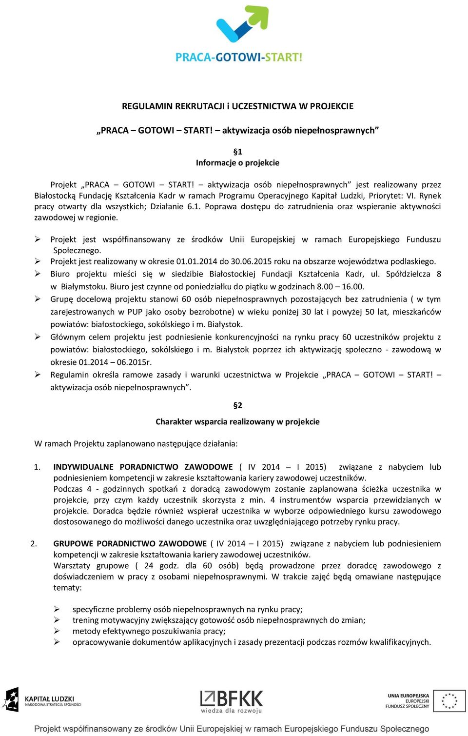 Rynek pracy otwarty dla wszystkich; Działanie 6.1. Poprawa dostępu do zatrudnienia oraz wspieranie aktywności zawodowej w regionie.