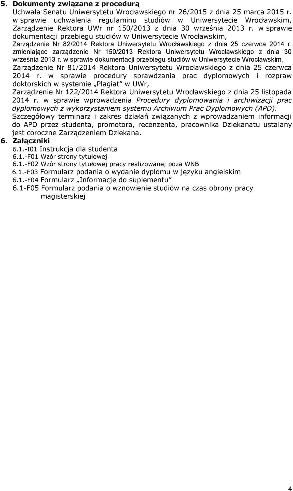 w sprawie dokumentacji przebiegu studiów w Uniwersytecie Wrocławskim, Zarządzenie Nr 82/2014 Rektora Uniwersytetu Wrocławskiego z dnia 25 czerwca 2014 r.