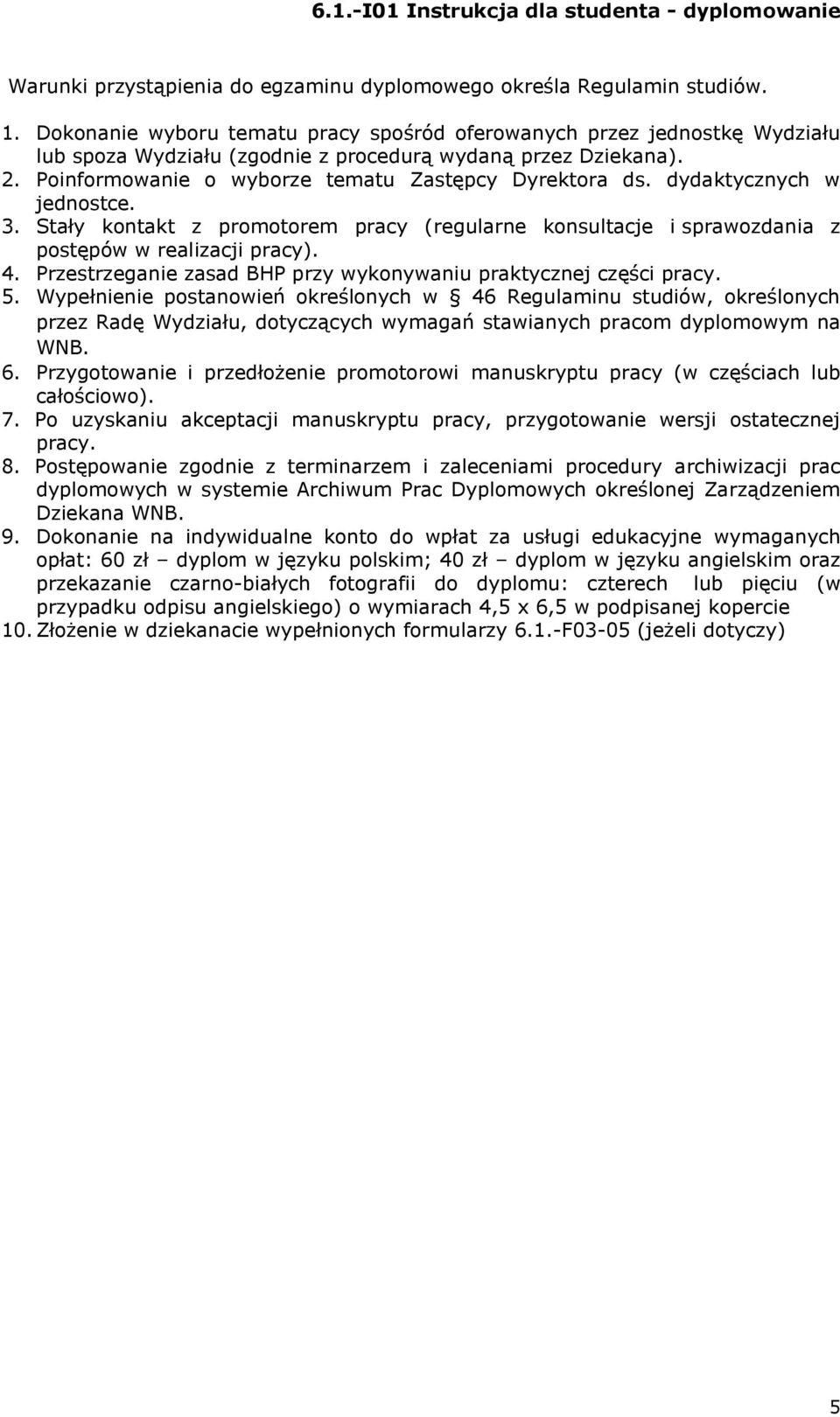 dydaktycznych w jednostce. 3. Stały kontakt z promotorem pracy (regularne konsultacje i sprawozdania z postępów w realizacji pracy). 4.