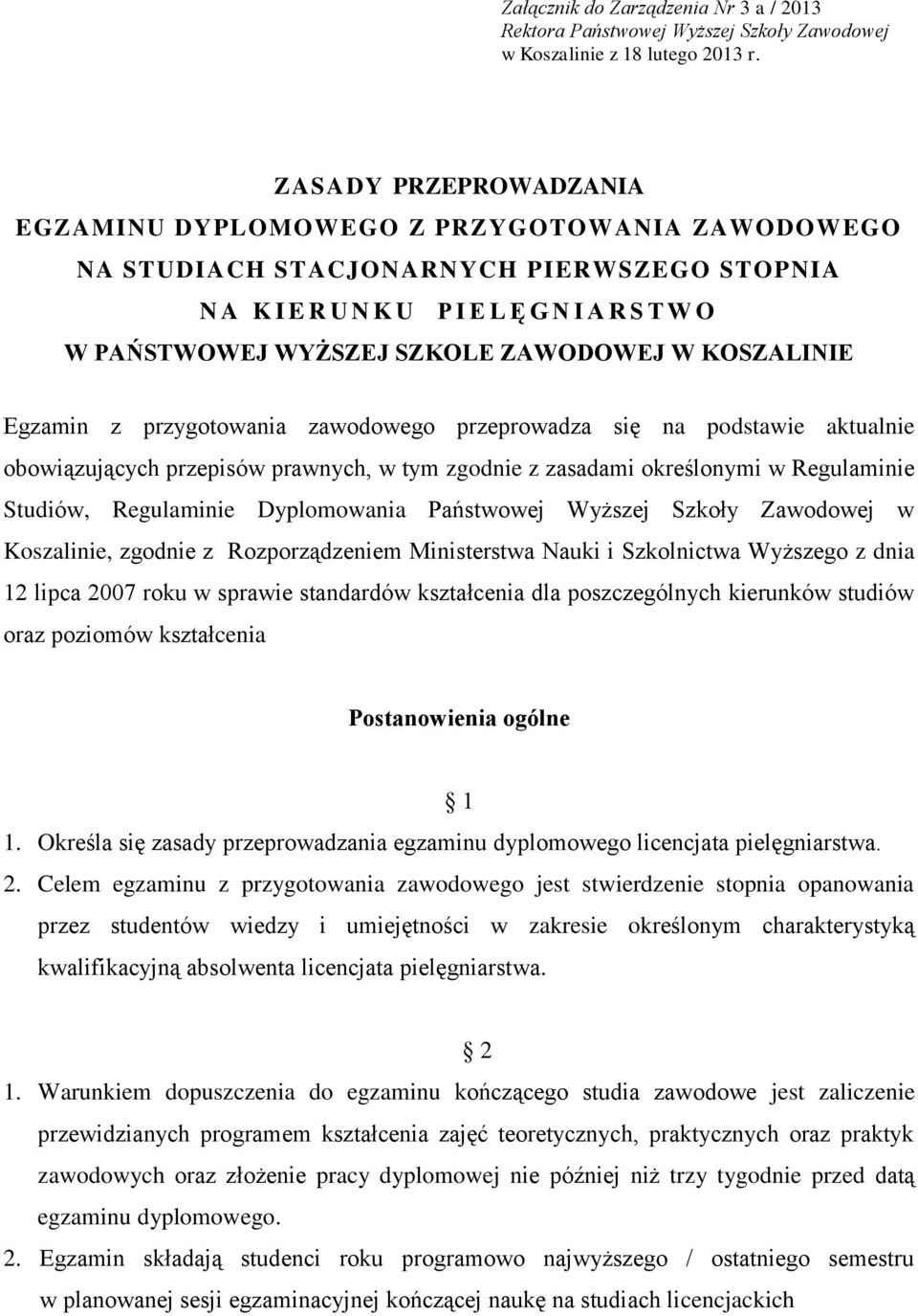 ZAWODOWEJ W KOSZALINIE Egzamin z przygotowania zawodowego przeprowadza się na podstawie aktualnie obowiązujących przepisów prawnych, w tym zgodnie z zasadami określonymi w Regulaminie Studiów,