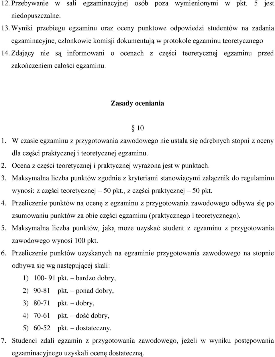 Zdający nie są informowani o ocenach z części teoretycznej egzaminu przed zakończeniem całości egzaminu. Zasady oceniania 10 1.