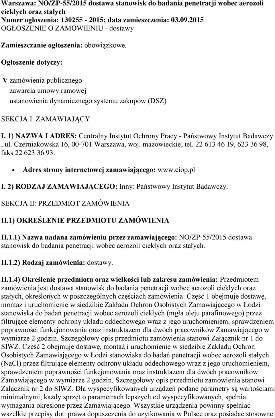 Ogłoszenie dotyczy: V zamówienia publicznego zawarcia umowy ramowej ustanowienia dynamicznego systemu zakupów (DSZ) SEKCJA I: ZAMAWIAJĄCY I.