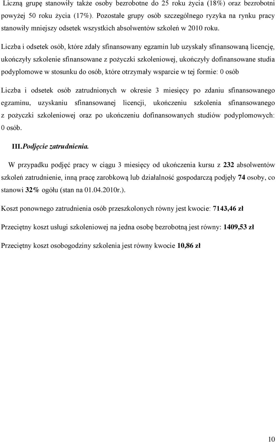 Liczba i odsetek osób, które zdały sfinansowany egzamin lub uzyskały sfinansowaną licencję, ukończyły szkolenie sfinansowane z pożyczki szkoleniowej, ukończyły dofinansowane studia podyplomowe w