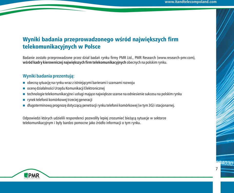 Wyniki badania prezentuj¹: obecn¹ sytuacjê na rynku wraz z istniej¹cymi barierami i szansami rozwoju ocenê dzia³alnoœci Urzêdu Komunikacji Elektronicznej technologie telekomunikacyjne i us³ugi maj¹ce