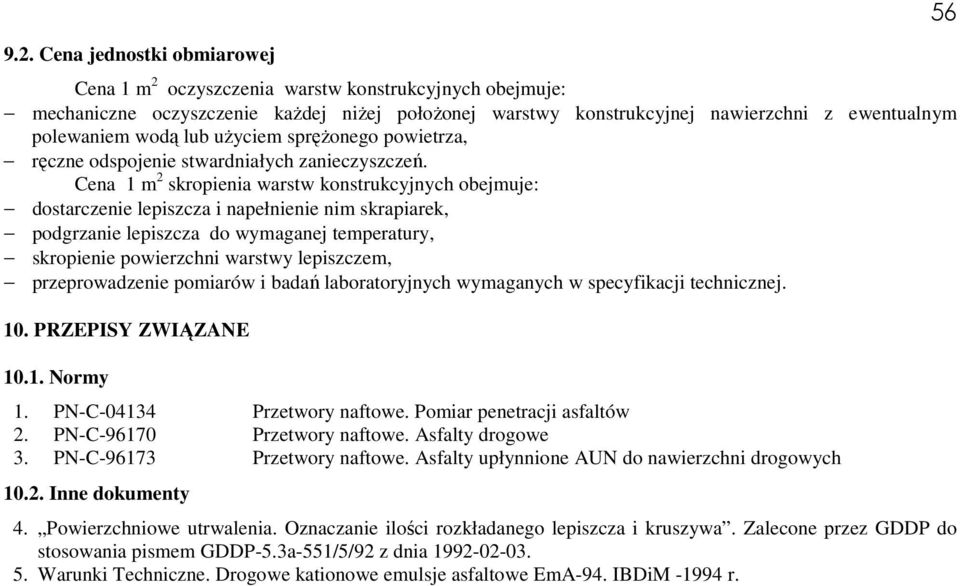 Cena 1 m 2 skropienia warstw konstrukcyjnych obejmuje: dostarczenie lepiszcza i napełnienie nim skrapiarek, podgrzanie lepiszcza do wymaganej temperatury, skropienie powierzchni warstwy lepiszczem,
