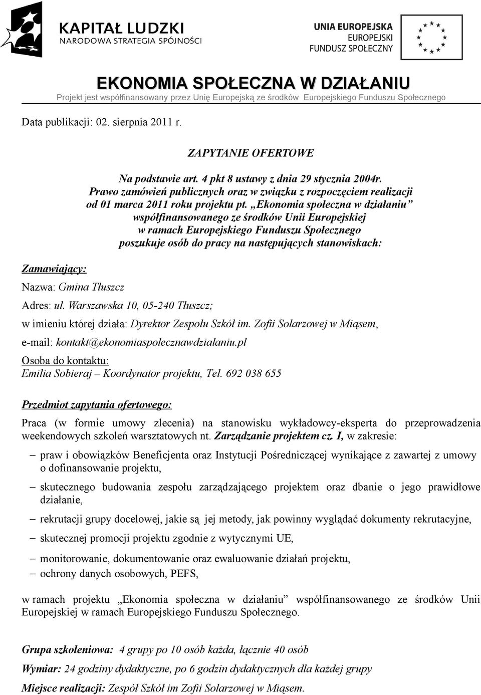 Ekonomia społeczna w działaniu współfinansowanego ze środków Unii Europejskiej w ramach Europejskiego Funduszu Społecznego poszukuje osób do pracy na następujących stanowiskach: Adres: ul.