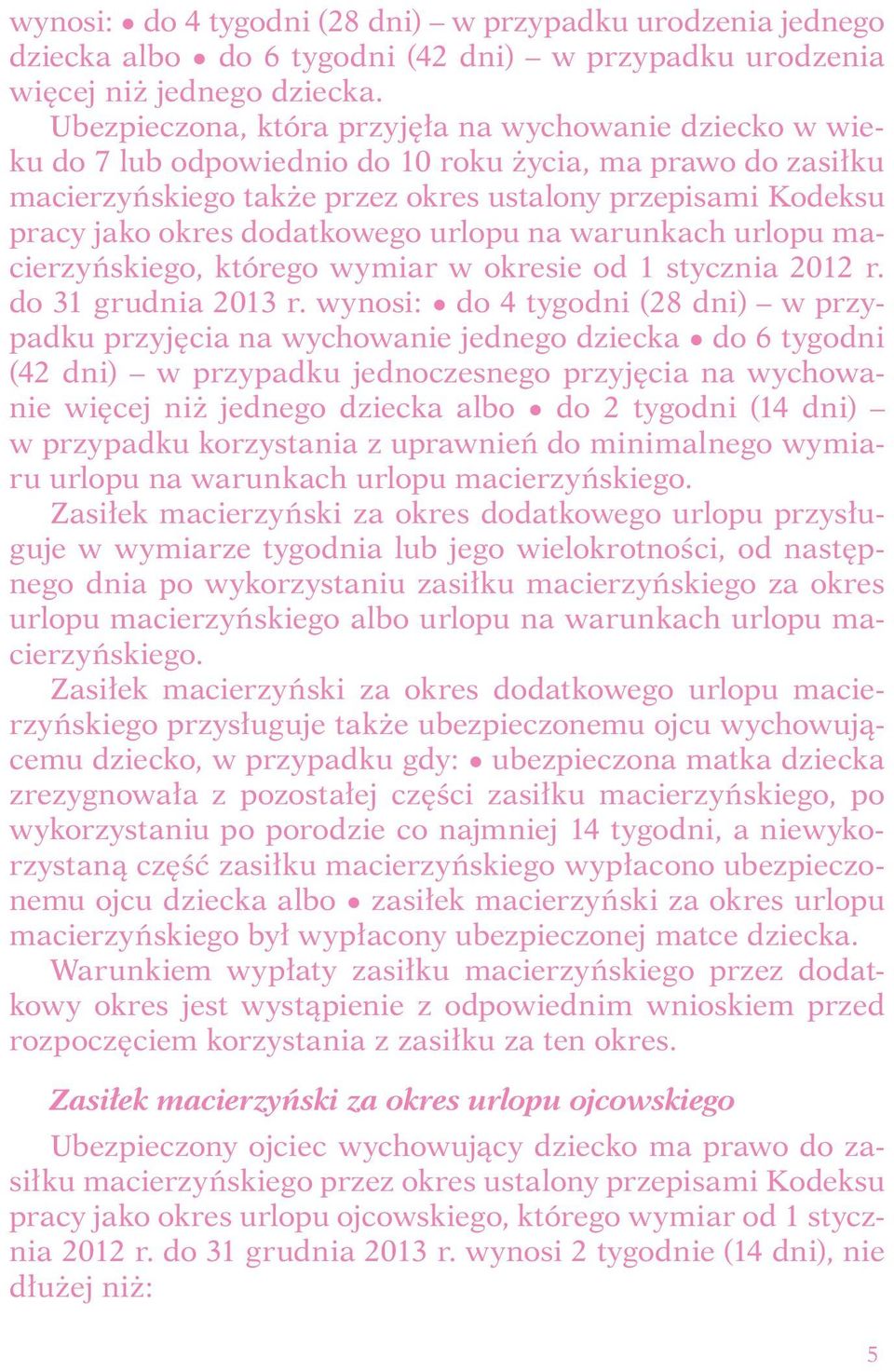 dodatkowego urlopu na warunkach urlopu macierzyńskiego, którego wymiar w okresie od 1 stycznia 2012 r. do 31 grudnia 2013 r.