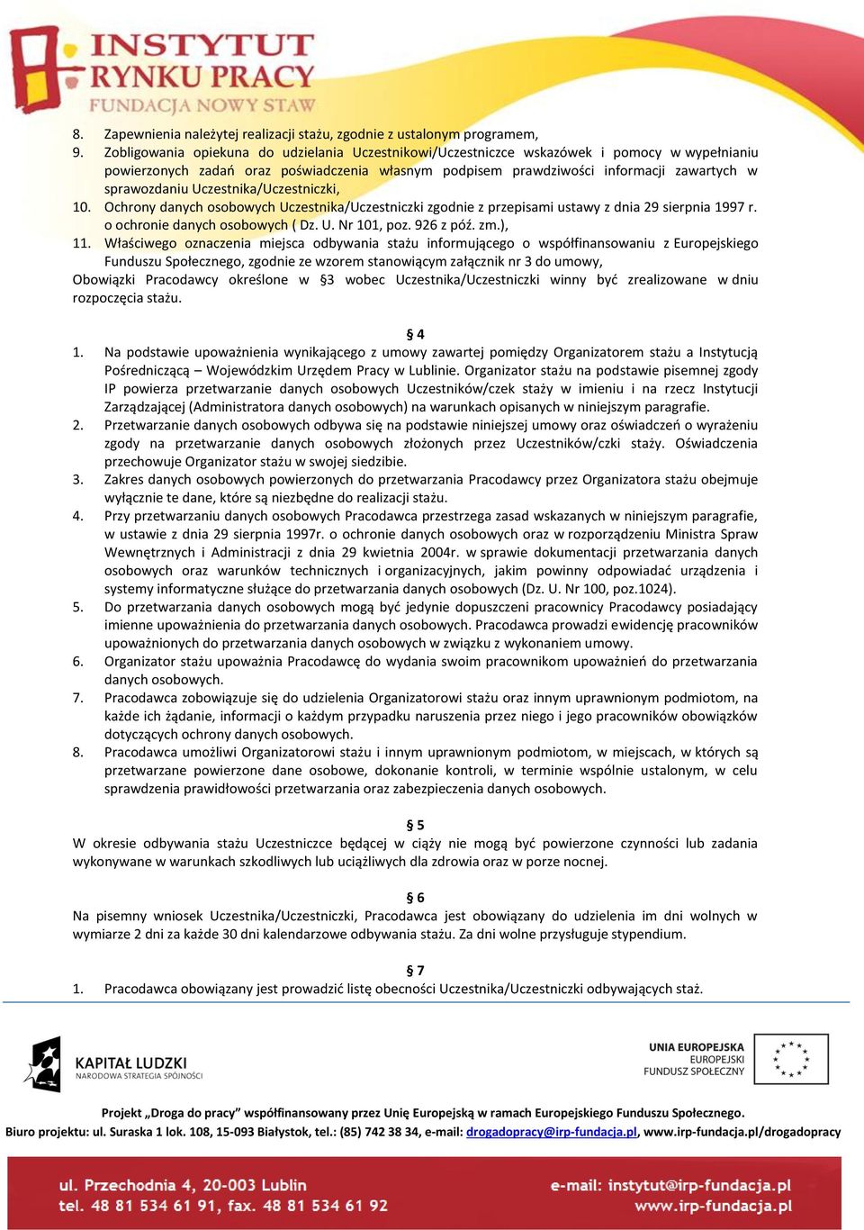 Uczestnika/Uczestniczki, 10. Ochrony danych osobowych Uczestnika/Uczestniczki zgodnie z przepisami ustawy z dnia 29 sierpnia 1997 r. o ochronie danych osobowych ( Dz. U. Nr 101, poz. 926 z póź. zm.