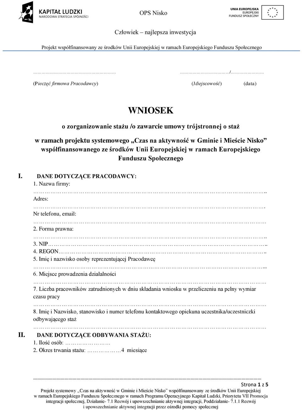 REGON.. 5. Imię i nazwisko osoby reprezentującej Pracodawcę.... 6. Miejsce prowadzenia działalności 7.