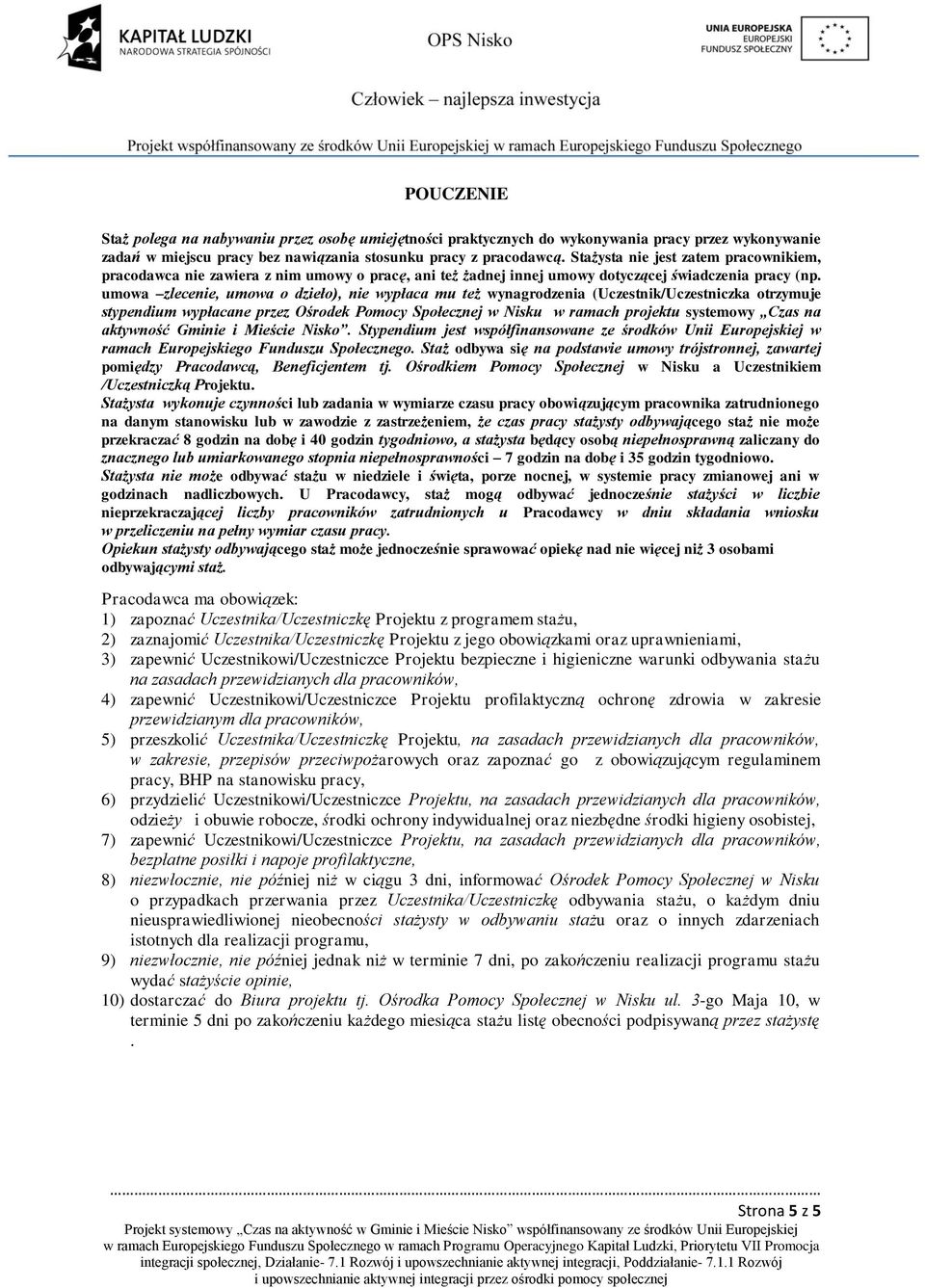 umowa zlecenie, umowa o dzieło), nie wypłaca mu też wynagrodzenia (Uczestnik/Uczestniczka otrzymuje stypendium wypłacane przez Ośrodek Pomocy Społecznej w Nisku w ramach projektu systemowy Czas na