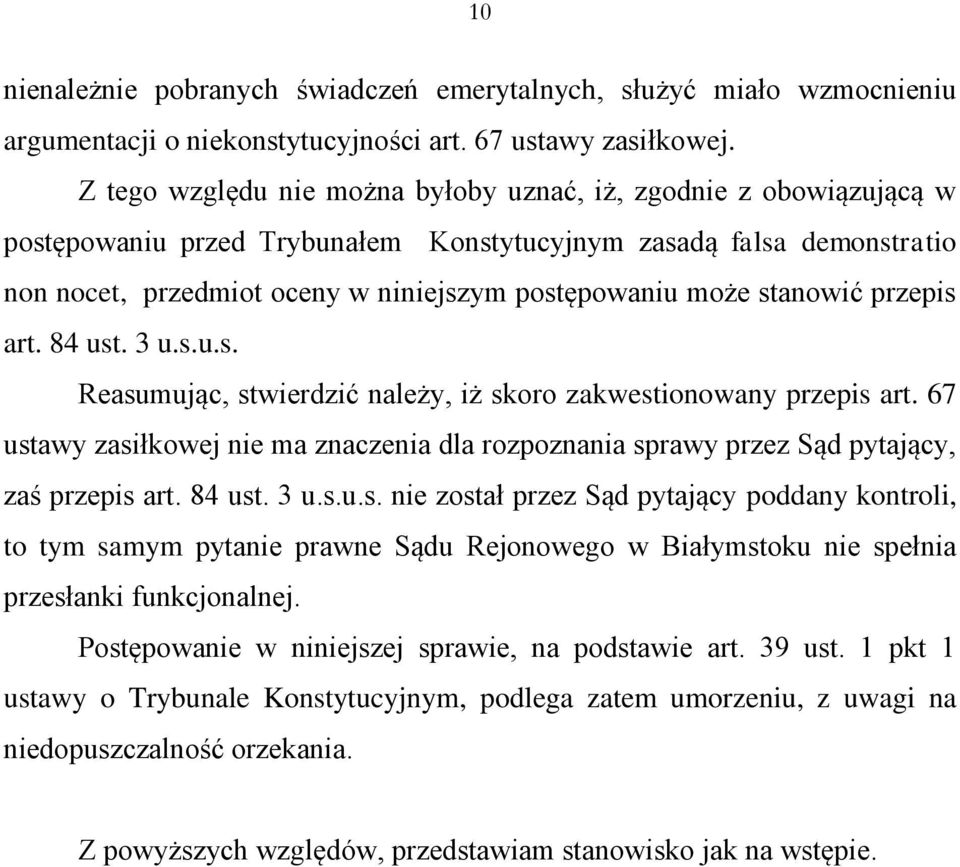 stanowić przepis art. 84 ust. 3 u.s.u.s. Reasumując, stwierdzić należy, iż skoro zakwestionowany przepis art.