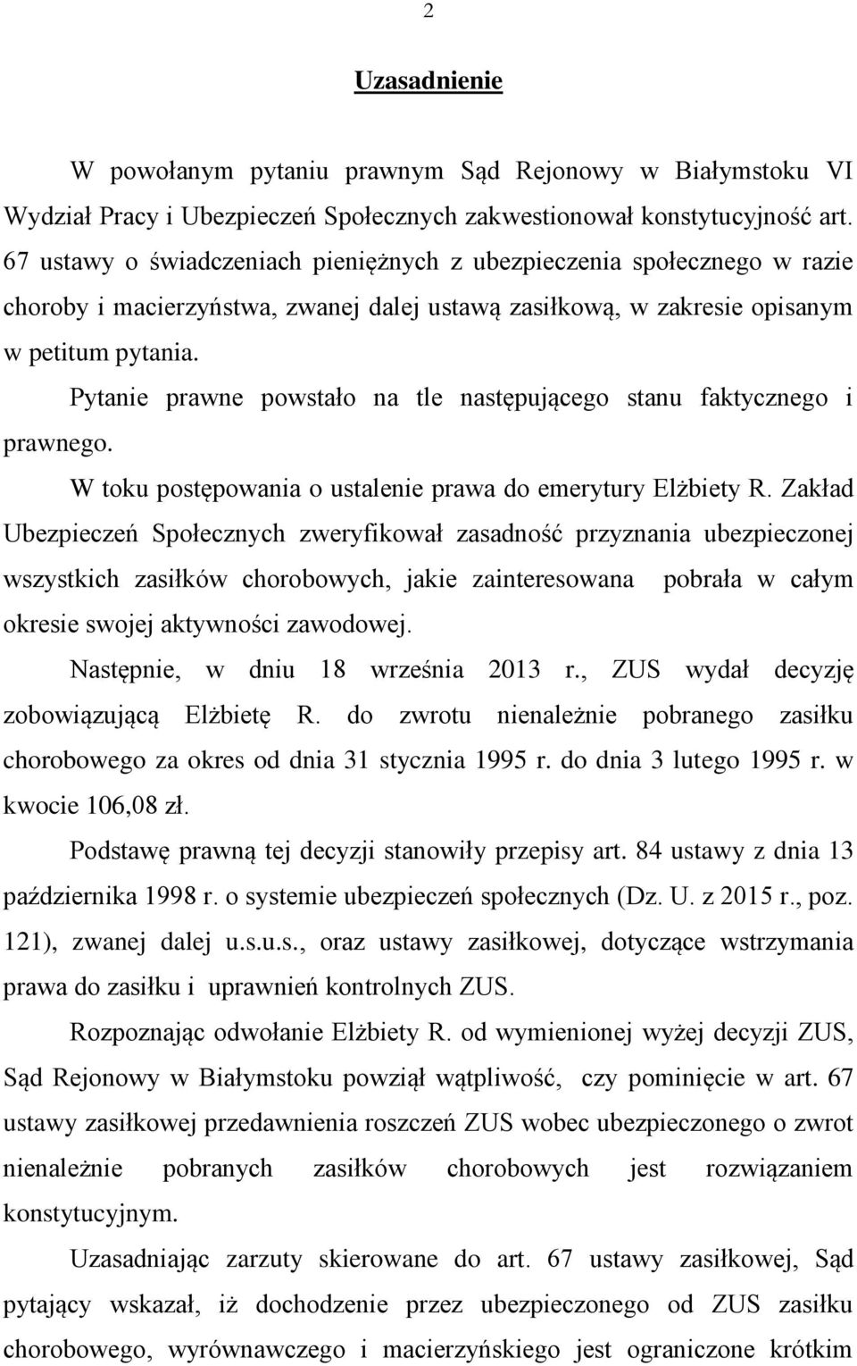 Pytanie prawne powstało na tle następującego stanu faktycznego i prawnego. W toku postępowania o ustalenie prawa do emerytury Elżbiety R.