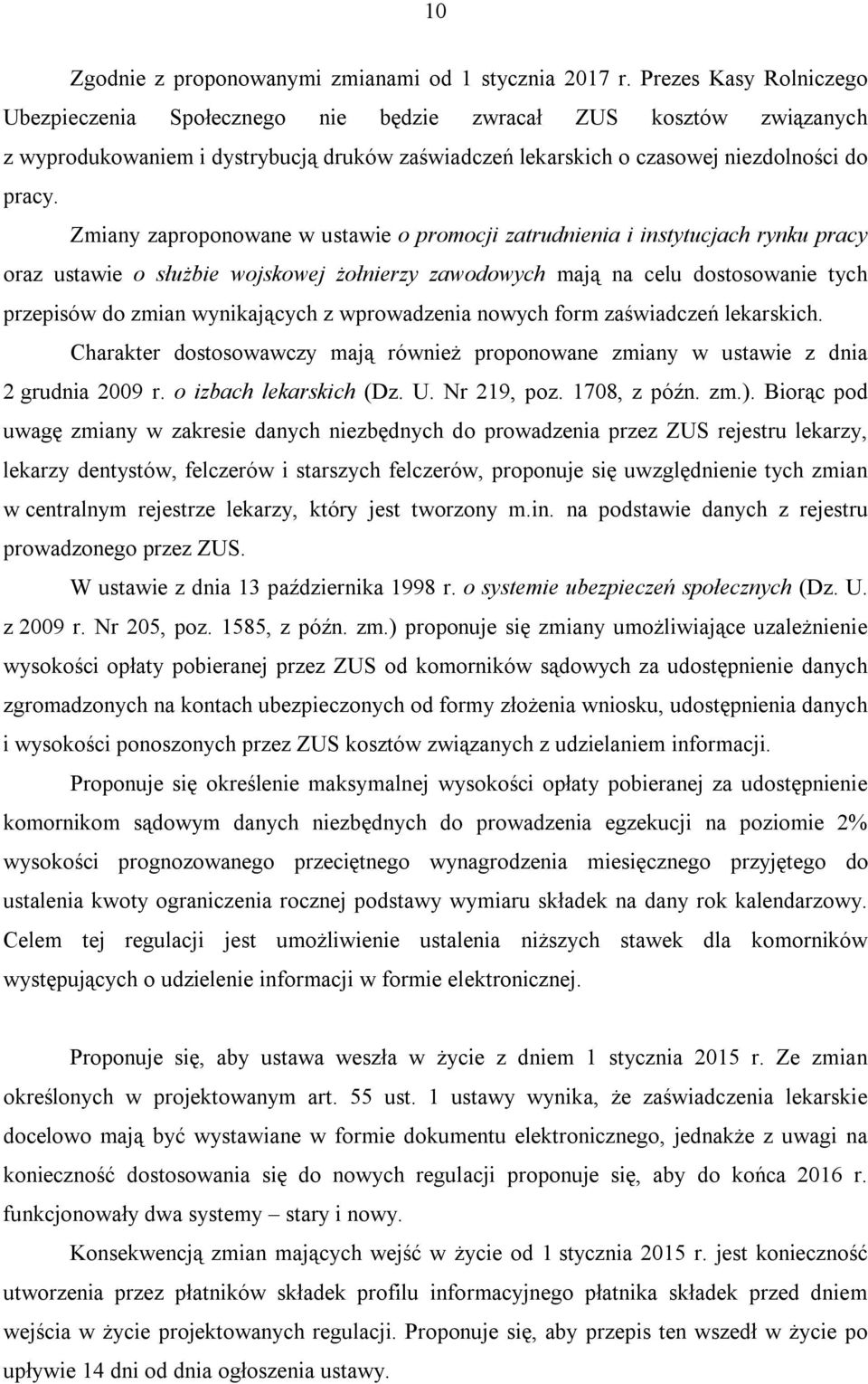 Zmiany zaproponowane w ustawie o promocji zatrudnienia i instytucjach rynku pracy oraz ustawie o służbie wojskowej żołnierzy zawodowych mają na celu dostosowanie tych przepisów do zmian wynikających