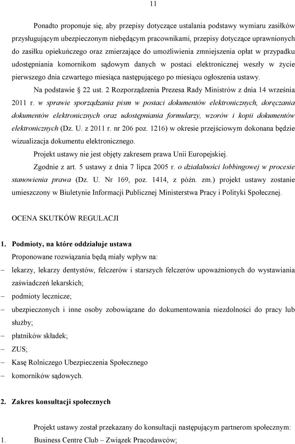 ogłoszenia ustawy. Na podstawie 22 ust. 2 Rozporządzenia Prezesa Rady Ministrów z dnia 14 września 2011 r.