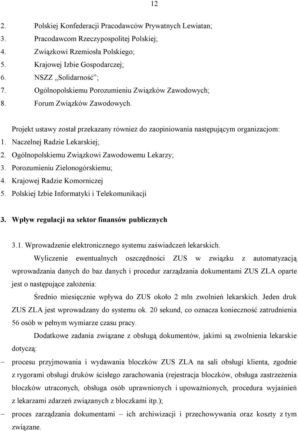 Ogólnopolskiemu Związkowi Zawodowemu Lekarzy; 3. Porozumieniu Zielonogórskiemu; 4. Krajowej Radzie Komorniczej 5. Polskiej Izbie Informatyki i Telekomunikacji 3.