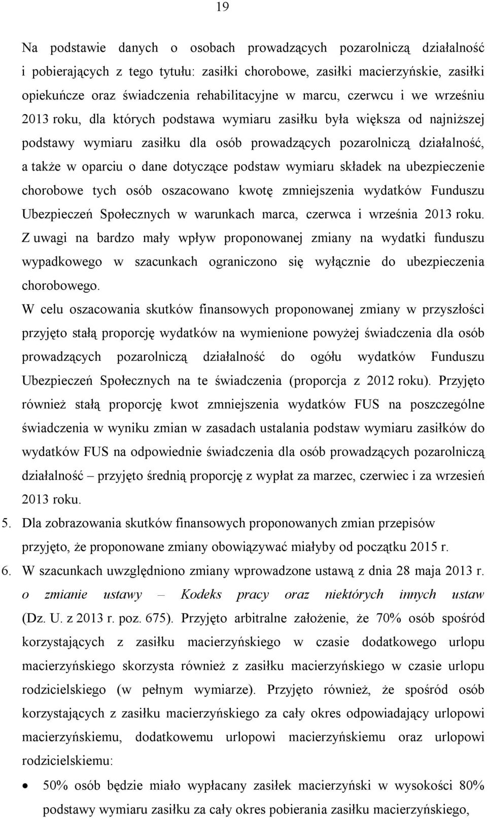 dane dotyczące podstaw wymiaru składek na ubezpieczenie chorobowe tych osób oszacowano kwotę zmniejszenia wydatków Funduszu Ubezpieczeń Społecznych w warunkach marca, czerwca i września 2013 roku.